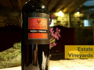 Single Vineyard spirit cultivated




                            Estate
                         Vineyards
 