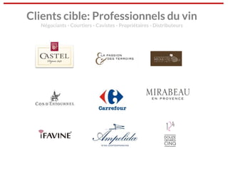 Clients cible: Professionnels du vin
Négociants - Courtiers - Cavistes - Propriétaires - Distributeurs
 