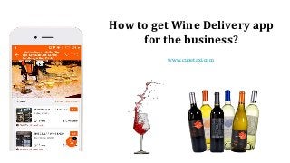 How to get Wine Delivery app
for the business?
www.cubetaxi.com
 