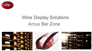 Wine Display Solutions
Arcux Bar Zone
 