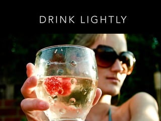 D R I N K L I G H T LY
 