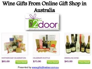 Wine Gifts From Online Gift Shop in
Australia
Presented by www.gifts2thedoor.com.au
 