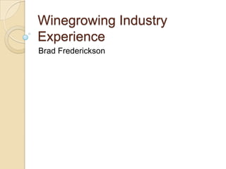Winegrowing Industry Experience Brad Frederickson 