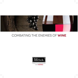 combating the enemies of wine
Quality & Innovation
that inspires
 