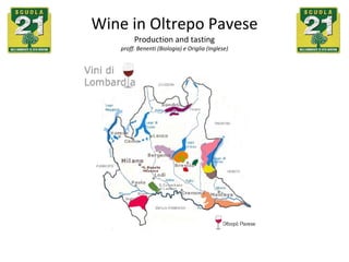 Wine in Oltrepo Pavese Production and tasting proff. Benenti (Biologia) e Origlia (Inglese) 