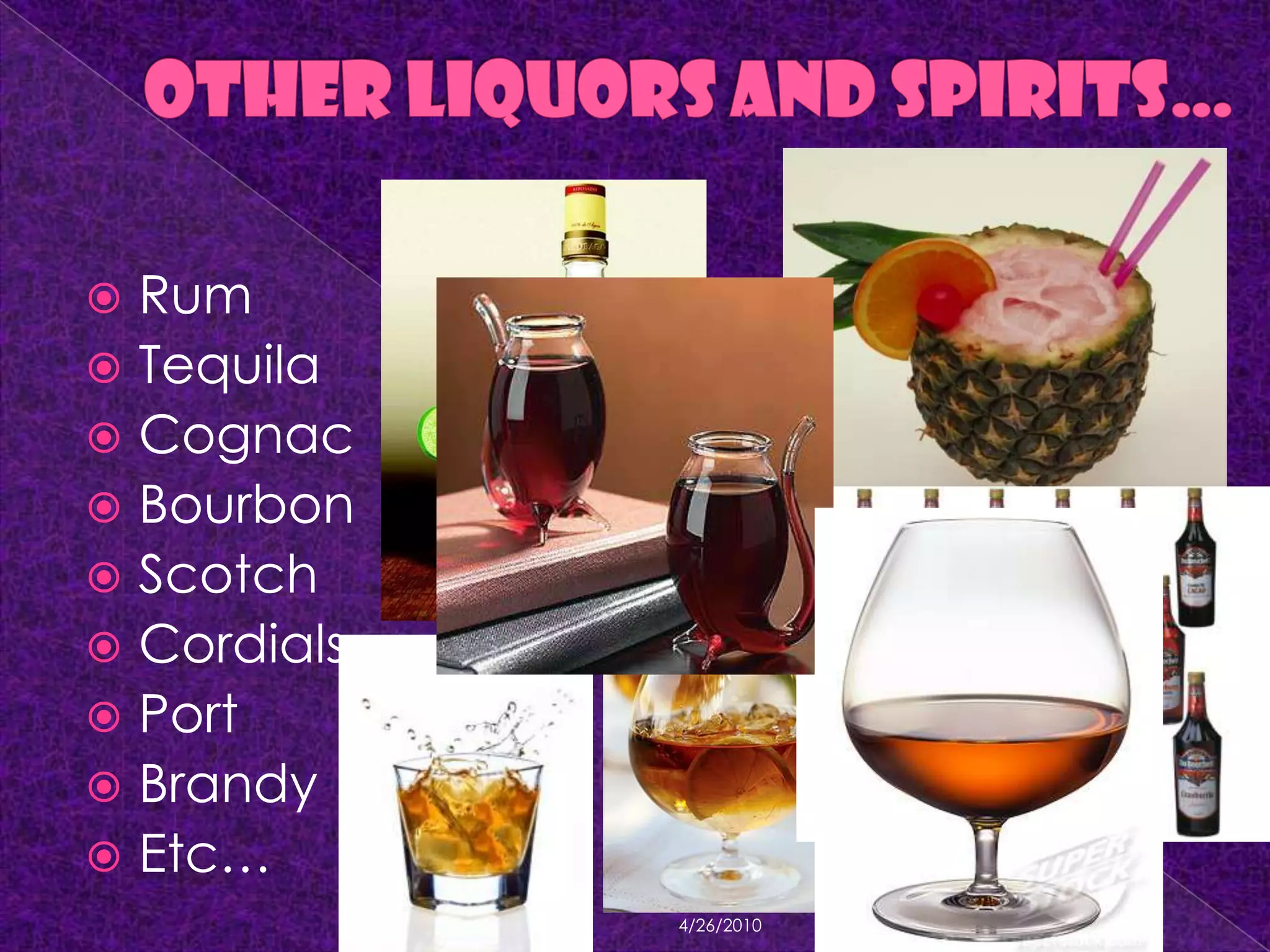 Other liquors and Spirits…RumTequilaCognacBourbonScotchCordialsPortBrandyEtc…4/18/2010