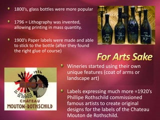 Where to for labelling of the future?Beginnings of wine & it’s labelsEarliest wine production - sites in Georgia and Iran, dating from 6000 to 5000 BC.Pottery was an important part of being identified through labelling.Ancient Egyptians = labelled vintages, vineyard & winemakers. Wine jars etched with wine details found in King Tut’s tomb. = 1352 BC.