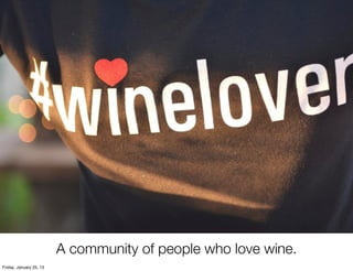 A community of people who love wine.
Friday, January 25, 13
 