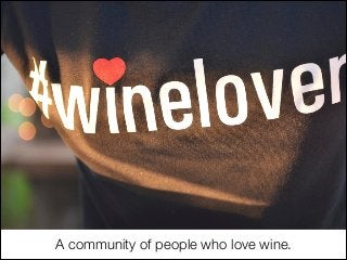 A community of people who love wine.

 