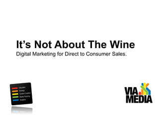 It’s Not About The Wine Digital Marketing for Direct to Consumer Sales. 