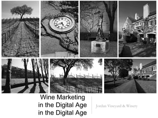 Wine Marketing
in the Digital Age

Jordan Vineyard & Winery

 