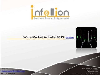 B-217, Sushant Lok, Gurgaon,
Haryana, India - 122009
www.infollion.com
Phone: +91 (124) 440 6555 | Fax: +91 (124) 440 6554
Wine Market in India 2015
Contact :
nitasha.kapoor@infollion.com
+91 124 4406549
Get details
 