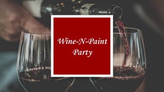 Wine-N-Paint
Party
 