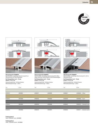 Zubehör           15




Übergangsprofil PS400PEP                         Anpassungsprofil PS400PEP                              Abschlussprofil PS400PEP
Geschraubtes, zweiteiliges Aluminiumprofil zur   Geschraubtes, zweiteiliges Aluminiumprofil für Über-   Geschraubtes, zweiteiliges Aluminiumprofil, z.B. für
Überdeckung von Dehnungsfugen.                   gänge zwischen unterschiedlich hohen Bodenbelägen.     Wandabschlüsse.
Für Belagstärken von 6 - 13 mm                   Für Belagstärken von 6 - 13 mm                         Für Belagstärken von 6 - 13 mm
36 mm × 1 m | 2,7 m                              44 mm × 1 m | 2,7 m                                    25 mm × 1 m | 2,7 m
Verpackungseinheit: 10 Stück/Karton              Verpackungseinheit: 10 Stück/Karton                    Verpackungseinheit: 10 Stück/Karton
Mindestbestellmenge: 1 Stück                     Mindestbestellmenge: 1 Stück                           Mindestbestellmenge: 1 Stück


1m                          2,7 m                1m                        2,7 m                        1m                        2,7 m



48100413                    48100401             48100417                  48100405                     48100421                  48100409 | Silber



48100412                    48100400             48100416                  48100404                     48100420                  48100408 | Sand



48100414                    48100402             48100418                  48100406                     48100422                  48100410 | Edelstahl matt



48100415                    48100403             48100419                  48100407                     48100423                  48100411 | Edelstahl poliert




Erhöhungsblock
Sand | Edelstahl matt | 48100502

Erhöhungsblock
silber | Edelstahl poliert | 48100503
 