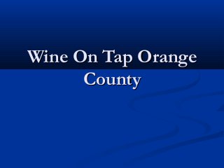 Wine On Tap OrangeWine On Tap Orange
CountyCounty
 