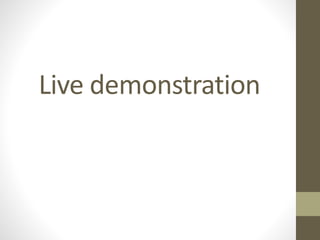 Live demonstration
 