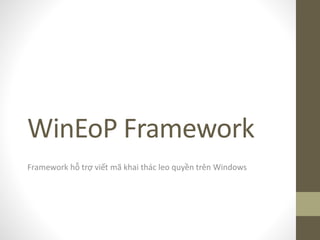 WinEoP Framework
Framework hỗ trợ viết mã khai thác leo quyền trên Windows
 