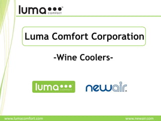 www.lumacomfort.com www.newair.com
Luma Comfort Corporation
-Wine Coolers-
 