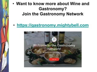 • Want to know more about Wine and
Gastronomy?
Join the Gastronomy Network
• https://gastronomy.mightybell.com
 