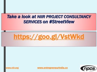 Take a look at NIIR PROJECT CONSULTANCY
SERVICES on #StreetView
https://goo.gl/VstWkd
www.entrepreneurindia.cowww.niir.org
 