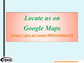 Locate us on
Google Maps
https://goo.gl/maps/BKkUtq9gevT2
www.entrepreneurindia.co
 