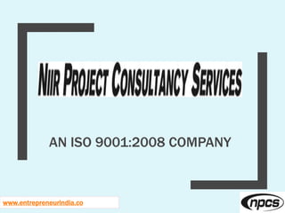AN ISO 9001:2008 COMPANY
www.entrepreneurindia.co
 