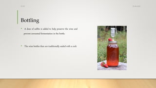 Bottling
• A dose of sulfite is added to help preserve the wine and
prevent unwanted fermentation in the bottle.
• The wine bottles then are traditionally sealed with a cork
25-08-2020Dr.SS
 