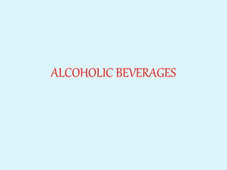ALCOHOLIC BEVERAGES
 