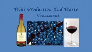 Wine Production And Waste
Treatment
 