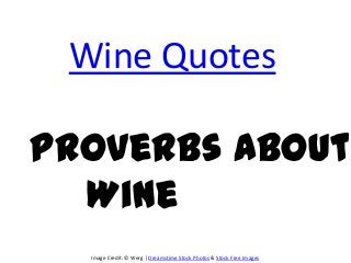Wine Quotes

Proverbs About
  Wine
  Image Credit: © Werg | Dreamstime Stock Photos & Stock Free Images
 
