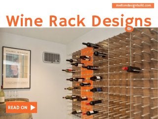 READ ON
Wine Rack Designs
meltondesignbuild.com
 