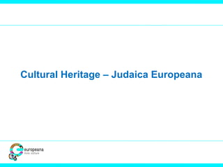 Cultural Heritage – Judaica Europeana
 