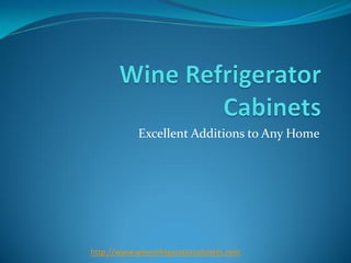 Excellent Additions to Any Home




http://www.winerefrigeratorcabinets.com
 