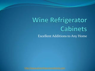 Excellent Additions to Any Home




http://www.winerefrigeratorcabinets.com
 