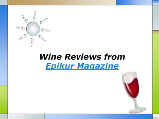 Wine Reviews from
 Epikur Magazine
 