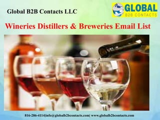 Wineries Distillers & Breweries Email List
Global B2B Contacts LLC
816-286-4114|info@globalb2bcontacts.com| www.globalb2bcontacts.com
 