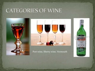 Port wine, Sherry wine, Vermouth
 