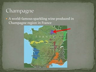  A world-famous sparkling wine produced in
Champagne region in France
 