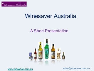 Winesaver Australia
A Short Presentation

sales@winesaver.com.au

 