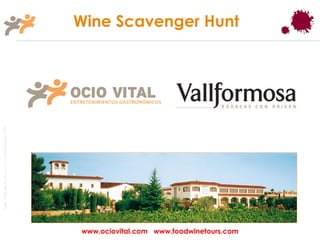 Wine Scavenger Hunt
Taller Projectes Oci S.A.L. C.i.f A-63405468 gc-1138




                                                       www.ociovital.com www.foodwinetours.com
 