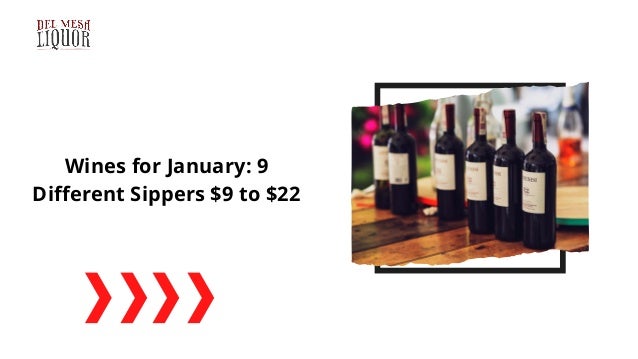 Wines for January: 9
Different Sippers $9 to $22
 