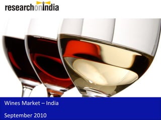 Wines Market – India
September 2010
 