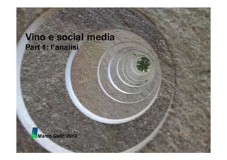 Vino e social media
Part 1: l’analisi




   Marco Galli, 2012
                       1
 