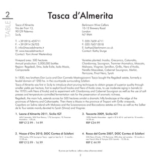 2                                            Tasca dʼAlmerita
TABLE

        Tasca d’Almerita                                                                 Berkmann Wine Cellars
        Via dei Fiori 13,                                                                10-12 Brewery Road
        90129 Palermo                                                                    London
        Sicily                                                                           N7 9NH

        T: +39 0916 459711                                                               T: 020 7609 4711
        F: +39 0914 26703                                                                F: 020 7607 0018
        E: info@tascadalmerita.it                                                        E: kathys@berkmann.co.uk
        W: www.tascadalmerita.it                                                         Contact: Kathy Sturge
        Contact: Yoni Annet Westendorp

        Vineyard area: 500 hectares                                                      Varieties planted: Inzolia, Grecanico, Catarratto,
        Annual production: 3,000,000 bottles                                             Chardonnay, Sauvignon, Traminer Aromatico, Moscato,
        Region: Regaleali, Etna, Isole Eolie, Isola Mozia,                               Malvasia, Viognier, Semillon, Grillo, Nero d’Avola,
        Camporeale                                                                       Nerello Mascalese, Cabernet Sauvignon, Merlot,
                                                                                         Perricone, Pinot Nero, Syrah
        In 1830, two brothers Don Lucio and Don Carmelo Mastrogiovanni Tasca bought the Regaleali estate, formerly a
        feudal domain of 1200 ha. in the countryside surrounding Sclafani.
        Tasca d’Almerita was ﬁrst in Sicily to introduce short pruning techniques to obtain grapes of superior quality through
        smaller yields per hectare, ﬁrst to exploit local Inzolia and Nero d’Avola vines, to use moderate aging in barrels (in
        the 1970’s with Nero d’Avola) and to experiment with Chardonnay and Cabernet Sauvignon as well as the use of soft
        presses and temperature-controlled fermentation vats for the preservation of aromatic richness.
        Regaleali, the main hub, extends across for 500 hectares amidst a dramatic hilly landscape at the edge of the
        provinces of Palermo and Caltanissetta. Then there is Mozia in the province of Trapani with Grillo vineyards,
        Capofaro on Salina island with Malvasia and the Sciarananova and Boccadorzo estates on Etna as well as the Sallier
        de la Tour estate mainly devoted to Syrah (Shiraz) and Viognier.

        1. Leone d’Almerita 2011, Sicilia IGT                                            3. Tascante 2009, Sicilia IGT
           46% Catarratto, 36% Pinot Bianco, 17% Sauvignon, 1% Traminer                      100% Nerello Mascalese – aged in 30 & 60 hl. oak botti for 18 months –
           Aromatico - 13% alc.                                                              14.5% alc.
           RRP £13.99 - 14.99                                                                RRP £34.99



        2. Nozze d’Oro 2010, DOC Contea di Sclafani                                      4. Rosso del Conte 2007, DOC Contea di Sclafani
           78% Inzolia, 22% Sauvignon Tasca - aged on lees for 4 – 5 months -                55% Nero d’Avola, 17% Perricone, 28% other red varieties - 18 months in
           12.5% alc.                                                                        new French Allier & Tronçais 225l. barrels – 13.5% alc.
           RRP £15.99 - 16.99                                                                RRP £ 44.99

                                                           € prices per bottle ex. cellars unless otherwise stated

                                                                                     2
 