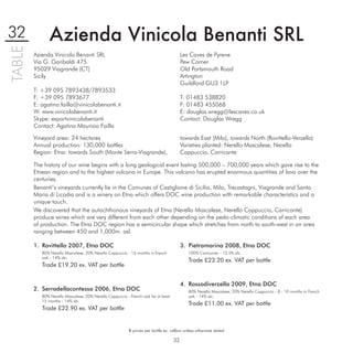 32            Azienda Vinicola Benanti SRL
TABLE

        Azienda Vinicola Benanti SRL                                                     Les Caves de Pyrene
        Via G. Garibaldi 475                                                             Pew Corner
        95029 Viagrande (CT)                                                             Old Portsmouth Road
        Sicily                                                                           Artington
                                                                                         Guildford GU3 1LP
        T: +39 095 7893438/7893533
        F: +39 095 7893677                                                               T: 01483 538820
        E: agatino.failla@vinicolabenanti.it                                             F: 01483 455068
        W: www.vinicolabenanti.it                                                        E: douglas.wregg@lescaves.co.uk
        Skype: exportvinicolabenanti                                                     Contact: Douglas Wregg
        Contact: Agatino Maurizio Failla

        Vineyard area: 24 hectares                                                       towards East (Milo), towards North (Rovittello-Verzella)
        Annual production: 130,000 bottles                                               Varieties planted: Nerello Mascalese, Nerello
        Region: Etna: towards South (Monte Serra-Viagrande),                             Cappuccio, Carricante

        The history of our wine begins with a long geological event lasting 500,000 – 700,000 years which gave rise to the
        Etnean region and to the highest volcano in Europe. This volcano has erupted enormous quantities of lava over the
        centuries.
        Benanti’s vineyards currently lie in the Comunes of Castiglione di Sicilia, Milo, Trecastagni, Viagrande and Santa
        Maria di Licodia and is a winery on Etna which offers DOC wine production with remarkable characteristics and a
        unique touch.
        We discovered that the autochthonous vineyards of Etna (Nerello Mascalese, Nerello Cappuccio, Carricante)
        produce wines which are very different from each other depending on the pedo-climatic conditions of each area
        of production. The Etna DOC region has a semicircular shape which stretches from north to south-west in an area
        ranging between 450 and 1,000m. asl.

        1. Rovittello 2007, Etna DOC                                                     3. Pietramarina 2008, Etna DOC
           80% Nerello Mascalese, 20% Nerello Cappuccio - 16 months in French               100% Carricante – 12.5% alc.
           oak - 14% alc.
                                                                                            Trade £23.20 ex. VAT per bottle
           Trade £19.20 ex. VAT per bottle


                                                                                         4. Rossodiverzella 2009, Etna DOC
        2. Serradellacontessa 2006, Etna DOC                                                80% Nerello Mascalese, 20% Nerello Cappuccio - 8 - 10 months in French
           80% Nerello Mascalese, 20% Nerello Cappuccio - French oak for at least           oak - 14% alc.
           15 months - 14% alc.
                                                                                            Trade £11.00 ex. VAT per bottle
           Trade £22.90 ex. VAT per bottle


                                                          € prices per bottle ex. cellars unless otherwise stated

                                                                                    32
 