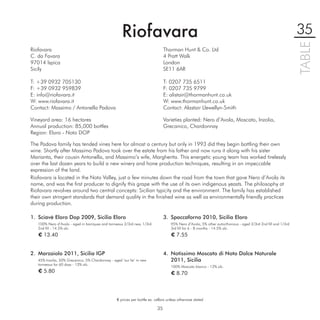 Riofavara                                                                                               35




                                                                                                                                                             TABLE
Riofavara                                                                       Thorman Hunt & Co. Ltd
C. da Favara                                                                    4 Pratt Walk
97014 Ispica                                                                    London
Sicily                                                                          SE11 6AR

T: +39 0932 705130                                                              T: 0207 735 6511
F: +39 0932 959839                                                              F: 0207 735 9799
E: info@riofavara.it                                                            E: alistair@thormanhunt.co.uk
W: www.riofavara.it                                                             W: www.thormanhunt.co.uk
Contact: Massimo / Antonella Padova                                             Contact: Alastair Llewellyn-Smith

Vineyard area: 16 hectares                                                      Varieties planted: Nero d’Avola, Moscato, Inzolia,
Annual production: 85,000 bottles                                               Grecanico, Chardonnay
Region: Eloro - Noto DOP

The Padova family has tended vines here for almost a century but only in 1993 did they begin bottling their own
wine. Shortly after Massimo Padova took over the estate from his father and now runs it along with his sister
Marianta, their cousin Antonella, and Massimo’s wife, Margherita. This energetic young team has worked tirelessly
over the last dozen years to build a new winery and hone production techniques, resulting in an impeccable
expression of the land.
Riofavara is located in the Noto Valley, just a few minutes down the road from the town that gave Nero d’Avola its
name, and was the ﬁrst producer to dignify this grape with the use of its own indigenous yeasts. The philosophy at
Riofavara revolves around two central concepts: Sicilian typicity and the environment. The family has established
their own stringent standards that demand quality in the ﬁnished wine as well as environmentally friendly practices
during production.

1. Sciavè Eloro Dop 2009, Sicilia Eloro                                         3. Spaccaforno 2010, Sicilia Eloro
   100% Nero d’Avola - aged in barriques and tonneaux 2/3rd new, 1/3rd              95% Nero d’Avola, 5% other autocthonous - aged 2/3rd 2nd ﬁll and 1/3rd
   2nd ﬁll - 14.5% alc.                                                             3rd ﬁll for 6 - 8 months - 14.5% alc.
   € 13.40                                                                          € 7.55


2. Marzaiolo 2011, Sicilia IGP                                                  4. Notissimo Moscato di Noto Dolce Naturale
   45% Inzolia, 50% Grecanico, 5% Chardonnay - aged ‘sur lie’ in new               2011, Sicilia
   tonneaux for 60 days - 13% alc.
                                                                                    100% Moscato bianco - 12% alc.
   € 5.80                                                                           € 8.70



                                                  € prices per bottle ex. cellars unless otherwise stated

                                                                           35
 