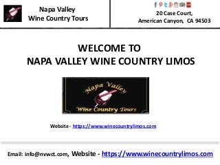 Email: info@nvwct.com, Website - https://www.winecountrylimos.com
WELCOME TO
NAPA VALLEY WINE COUNTRY LIMOS
Website - https://www.winecountrylimos.com
Napa Valley
Wine Country Tours
20 Case Court,
American Canyon, CA 94503
 
