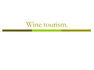 Wine tourism.
 