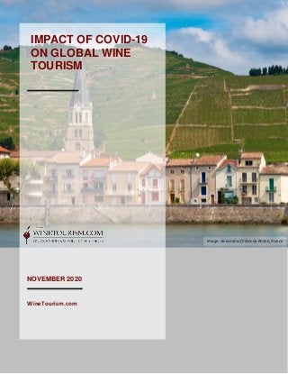 1
NOVEMBER 2020
WineTourism.com
IMPACT OF COVID-19
ON GLOBAL WINE
TOURISM
2018
Image: Vineyards of Côtes du Rhône, France
 