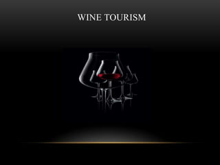 WINE TOURISM
 